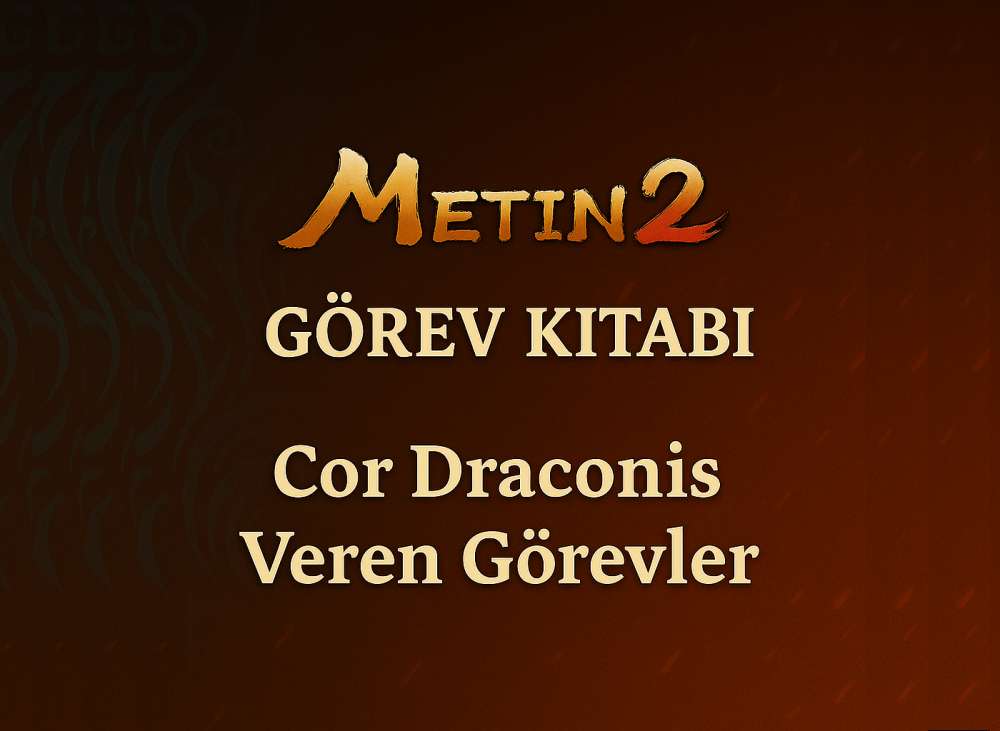 Metin2 Görev Kitabı Prens 2 Görevlerinden Cor Draconis Nasıl Alınır? Hangi Görevden Verir?